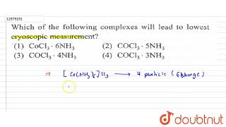 Which of the following complexes will lead to lowest cryoscopic measurement [upl. by Eirok]