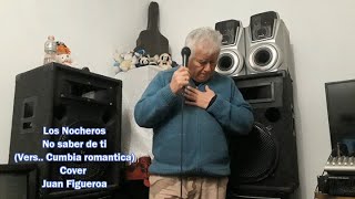 Los Nocheros No saber de ti Vers Cumbia romantica Cover Juan Figueroa [upl. by Wolfson590]