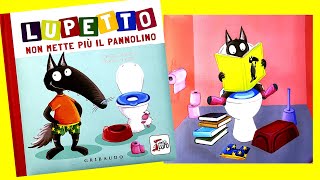 LUPETTO NON METTE PIÙ IL PANNOLINO  DIVENTIAMO GRANDI CON LUPETTO  VIDEO E AUDIO LIBRO PER BIMBI [upl. by Helbonnah]