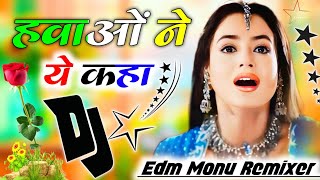 Hawaon Ne Yeh Kaha  Hindi Dj Song Matal Dance Mix Dj Dance Song 💔 Dj Monu Remixer [upl. by Gruchot]