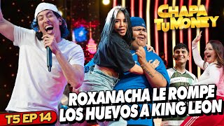 ROXANACHA LE ROMPE LOS HUEVOS A KING LEON  CHAPA TU MONEY [upl. by Eilla]