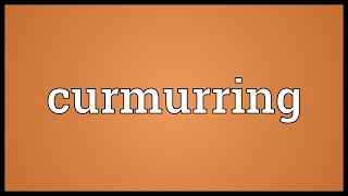 Curmurring Meaning [upl. by Reedy118]