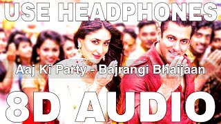 Aaj Ki Party 8D Audio  Bajrangi Bhaijaan  Mika Singh  Pritam  Salman Khan Kareena Kapoor [upl. by Jason]