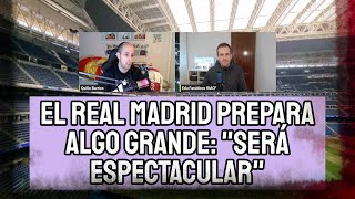 REAL MADRID PREPARA ALGO GRANDE quotTREMENDAMENTE ESPECTACULAR LA PIEL DEL BERNABÉUquot  FANÁTICOS RMCF [upl. by Heimlich]