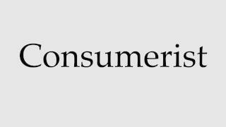 How to Pronounce Consumerist [upl. by Nestor489]