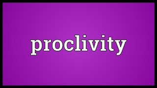 Proclivity Meaning [upl. by Anujra]