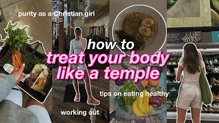 TREAT YOUR BODY LIKE A TEMPLE Tips on eating healthy workout routine amp purity as a Christian girl [upl. by Abdu]