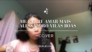 Me Faz Te Amar Mais  Alessandro Vilas Boas Cover [upl. by Salas]