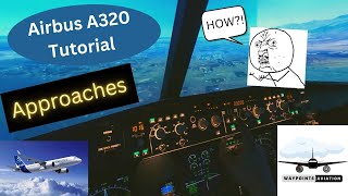 Airbus A320  Tutorial  Various Approaches  ILS  RNAV  VOR  Everything you need to know [upl. by Goat]