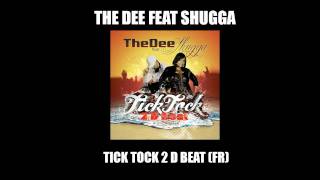 THE DEE feat SHUGGA  TICK TOCK 2 D BEAT FR OFFICIEL [upl. by Brant]