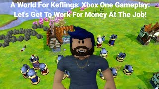 A World For Keflings Xbox One Gameplay Lets Get To Work For Money At The Job [upl. by Erbe616]