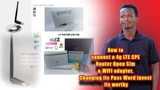 How to connect a 4g LTE CPE Router Open Sim amp WIFI adapter Changing its Pass Word invest its worthy [upl. by Nylla]