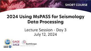 2024 Using MsPASS for Seismology Data Processing Short Course  Day 3 [upl. by Nyram]