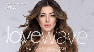 Iveta Mukuchyan  LoveWave Official Remix by RHANNES [upl. by Attela]