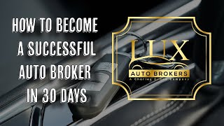 Becoming an Auto Broker Your Masterclass To Success [upl. by Nonnarb808]