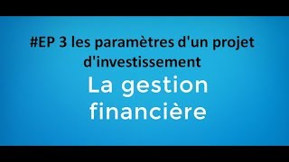 EP 3 gestion financière les paramètres dun projet dinvestissement [upl. by Nwahsal644]