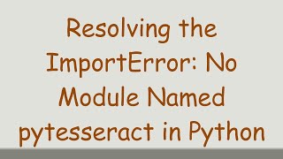 Resolving the ImportError No Module Named pytesseract in Python [upl. by Harat]