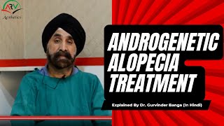 Androgenetic Alopecia Treatment Hair Loss in Hindi  ARV Aesthetics  Dr Gurvinder Banga [upl. by Oretos]