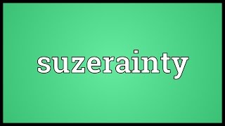 Suzerainty Meaning [upl. by Drhcir311]