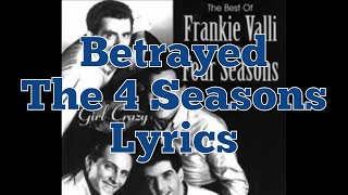 Betrayed  The 4 Seasons  Lyrics [upl. by Erdnaek]