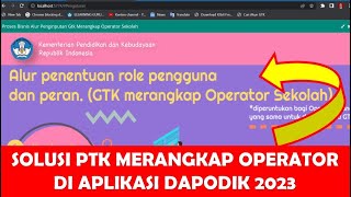 SOLUSI PTK MERANGKAP OPERATOR SEKOLAH DI DAPODIK 2023 [upl. by Teodora]