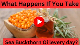 What Happens If You Take Sea Buckthorn Oil every day [upl. by Struve]