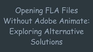 Opening FLA Files Without Adobe Animate Exploring Alternative Solutions [upl. by Ariay]