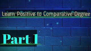 Learn Positive to Comparative Degree Part 1 [upl. by Abebi63]