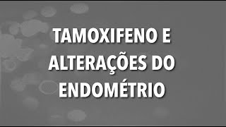 TAMOXIFENO E ALTERAÇÕES DO ENDOMÉTRIO [upl. by Ayotak805]