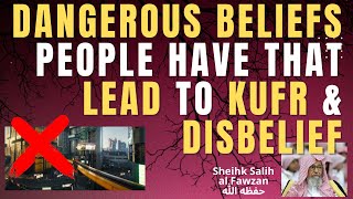 DANGEROUS BELIEFS people HAVE that LEAD to KUFR amp DISBELIEF  Sheikh Salih al Fawzan حفظه الله [upl. by Pilihp202]