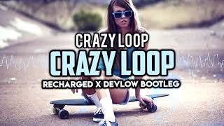 Crazy Loop  Crazy Loop ReCharged x Devlow Bootleg [upl. by Yngiram]