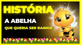 🔴HISTÓRIA INFANTIL  A ABELHA QUE QUERIA SER RAINHA [upl. by Alvira]