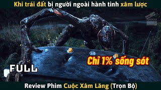 Review Phim Người Ngoài Hành Tinh Tấn Công Trái Đất Chỉ 1 Con Người Sống Sót [upl. by Lorena]