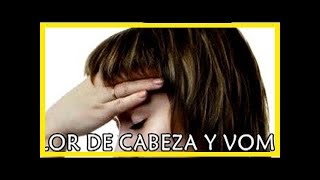 Dolor de cabeza fuerte y ganas de vomitar [upl. by Judy]