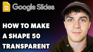 How to Make a Shape 50 Transparent in Google Slides Full 2024 Guide [upl. by Baxie]