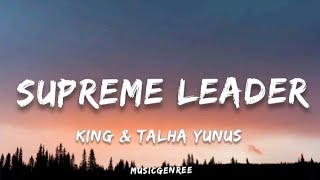 KING amp Talha Yunus  Supreme Leader  Lyrics  MM [upl. by Lahcsap]