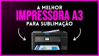 A MELHOR IMPRESSORA PARA SUBLIMAÇÃO A3 [upl. by Aibsel]