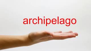 How to Pronounce archipelago  American English [upl. by Gelhar644]