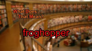 What does froghopper mean [upl. by Annahc739]