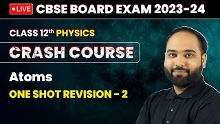 Atoms  One Shot Revision Part 2  Class 12 Physics Crash Course Chapter 12  LIVE [upl. by Stavro353]