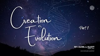 Creation vs Evolution  Part 1  Rev Daniel A Elliott MDiv MA GCCI EM [upl. by Kendyl392]