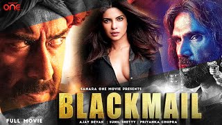 BlackMail Full HD Movie  New Hindi Movie  Ajay Devgan Sunil Shetty Priyanka Chopra New Release [upl. by Safoelc]