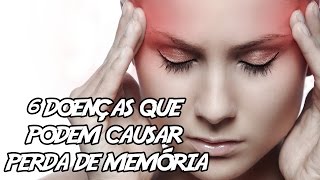 6 Doenças Que Podem Causar Perda De Memória [upl. by Ellasal476]