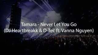 Tamara  Never Let You Go DJ Heartbreakk amp DTec ft Vanna Nguyen [upl. by Pulchia]