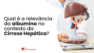 Qual é a relevância da albumina no contexto da cirrose hepática  Clínica Hepatogastro [upl. by Hsetirp881]