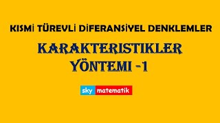 Kısmi Türevli Diferansiyel Denklemler Karakteristikler Yöntemi 1 [upl. by Nalyr]