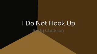 Kelly Clarkson  I Do Not Hook Up lyrics [upl. by Swetlana]