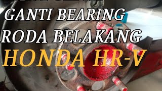 GANTI BEARING RODA BELAKANG HONDA HR V [upl. by Nivlac]