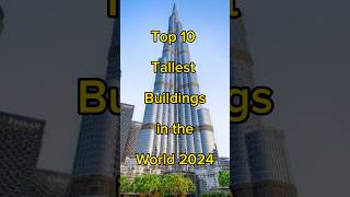 2024 Tallest Buildings in the World tallesttower building burjkhalifa tower shortsfeed top10 [upl. by Tailor]