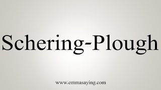 How To Say ScheringPlough [upl. by Nnyroc690]